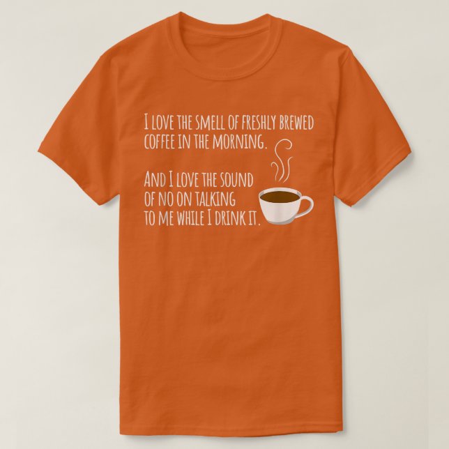 Camiseta I Love The Smell Of Freshly Brewed Coffee In The M (Frente do Design)