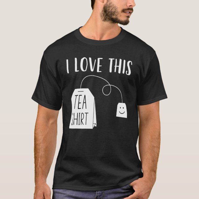 Camiseta I Love This Tea  Men Women  Tea Bag Pun Tea (Frente)