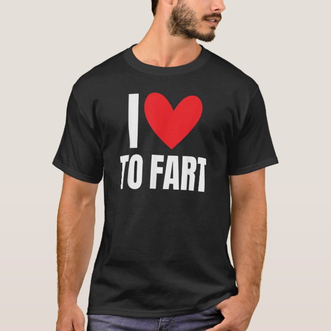 Camiseta I Love To Fart  Farting Sound Hilarious Joke Gag C (Frente)