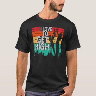 Camiseta I Love To Get High Arborist Tree Climber Lumberjac