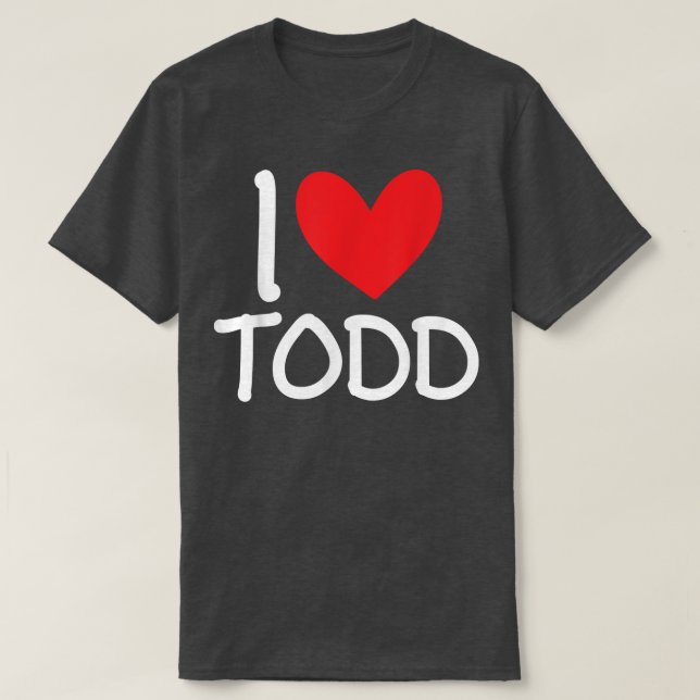 Camiseta I Love Todd Name Personalized Men Guy BFF Friend H (Frente do Design)
