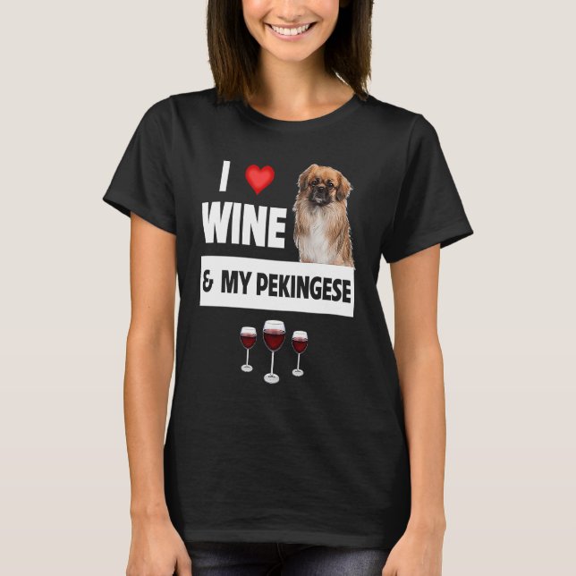 Camiseta I Love Wine and My Pekingese Dog Mom Dad Drinking  (Frente)