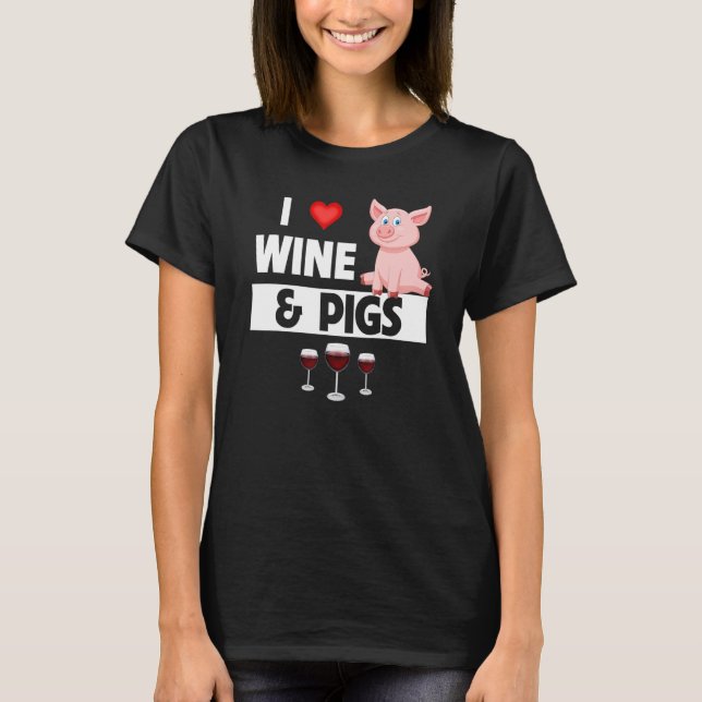 Camiseta I Love Wine and Pigs Funny Farming Drinking Farm A (Frente)