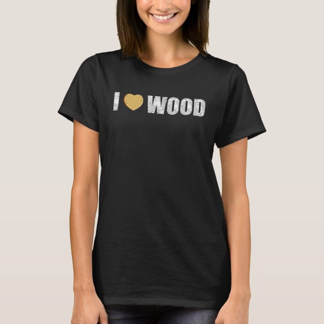 Camiseta I Love Wood Woodworker Log Clamp Tools Workbench W (Frente)