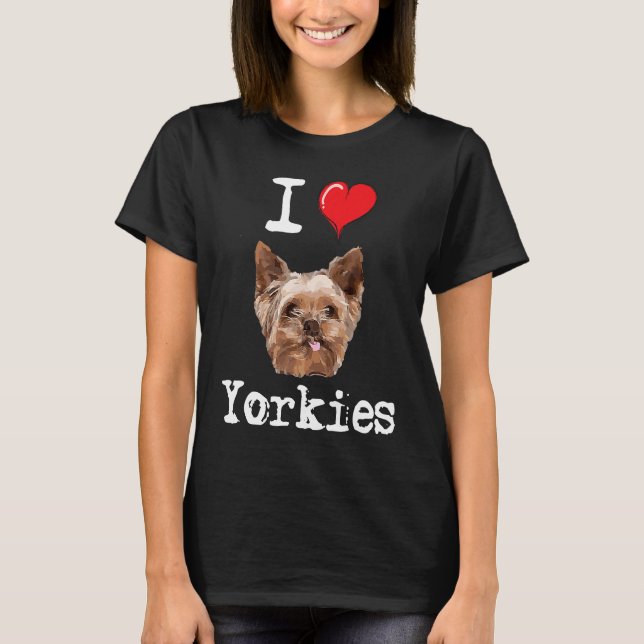 Camiseta I Love Yorkies  Proud Yorkshire Terrier Dog Lover  (Frente)