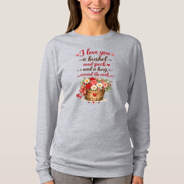 Camiseta I love you a bushel and a peck (Frente)