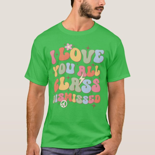 Camiseta I Love You All Class Dismissed Backo School friend (Frente)