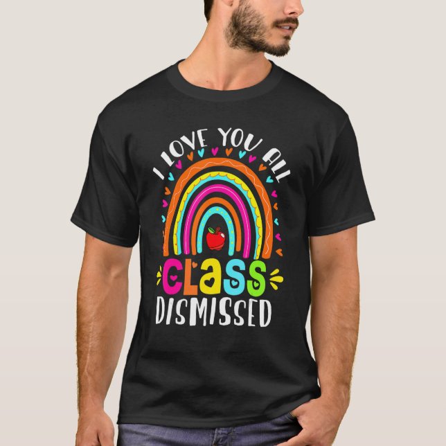 Camiseta I Love You All Class Dismissed Last Day Of School  (Frente)