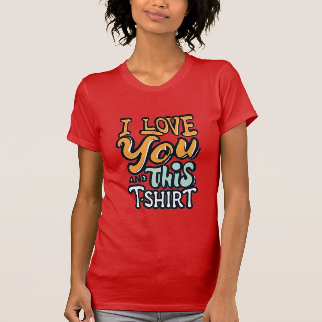 Camiseta I love you and this shirt (Frente)