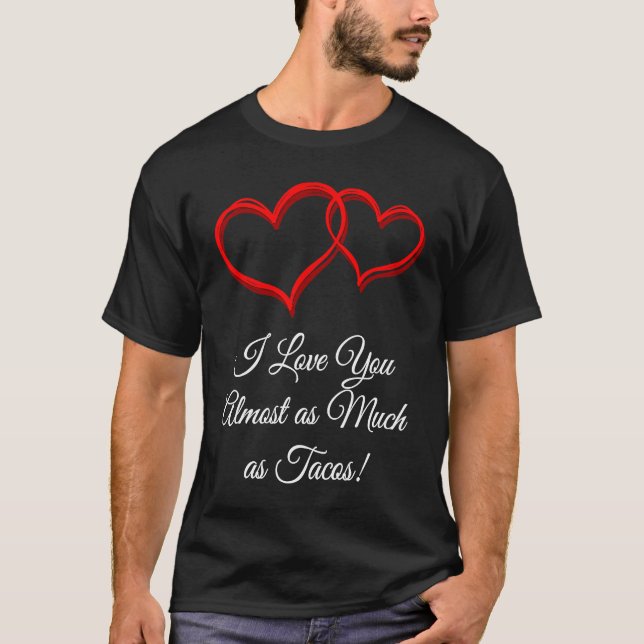 Camiseta I Love You as Much as Tacos  Valentines Day Humor (Frente)