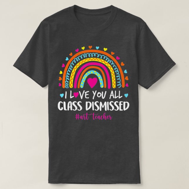 Camiseta I Love You Class Dismissed Art Teacher  (Frente do Design)