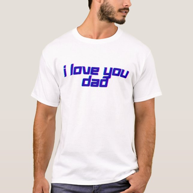 Camiseta I Love You Dad – Classic Father Appreciation Desig (Frente)