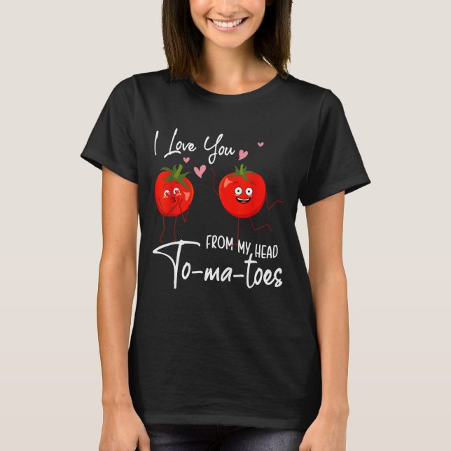 Camiseta I Love You From My Head Tomatoes Funny Valentine S (Frente)