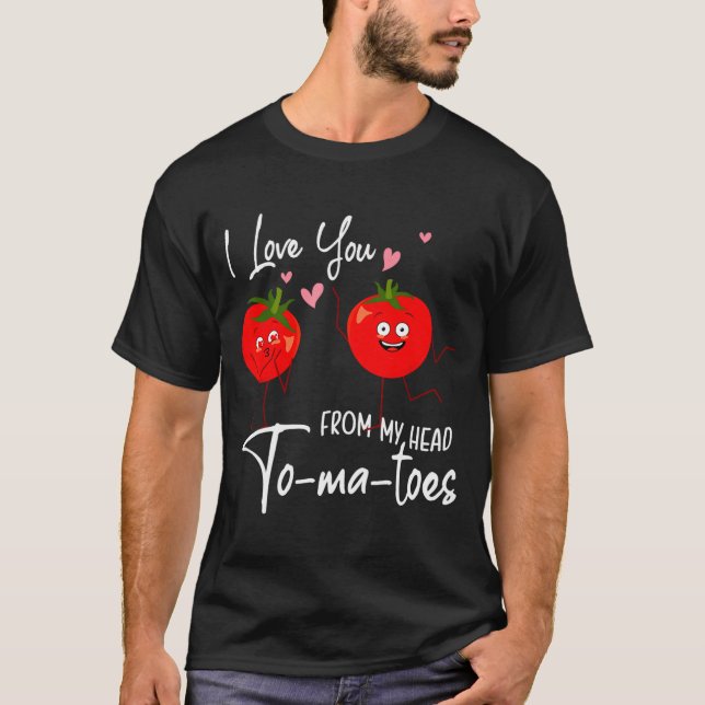 Camiseta I Love You From My Head Tomatoes Funny Valentine S (Frente)