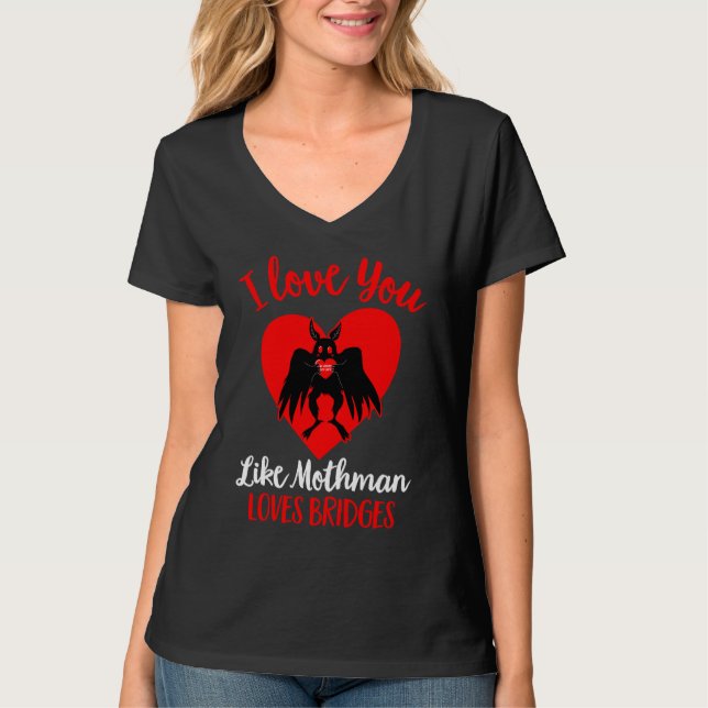 Camiseta I Love You Like Mothman Loves Bridges  Valentines  (Frente)