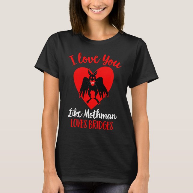 Camiseta I Love You Like Mothman Loves Bridges  Valentines  (Frente)