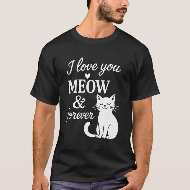 Camiseta I Love You Meow And Forever T-Shirt (Frente)