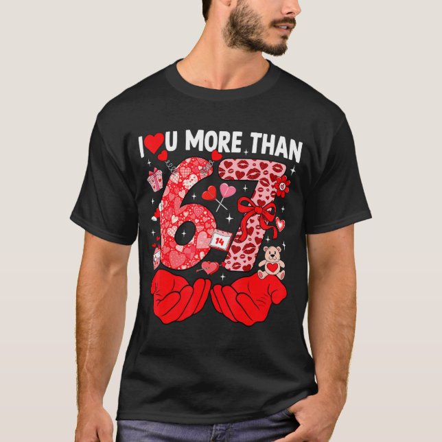 Camiseta I Love You More Than 67 Valentines Six Seven 67 Me (Frente)