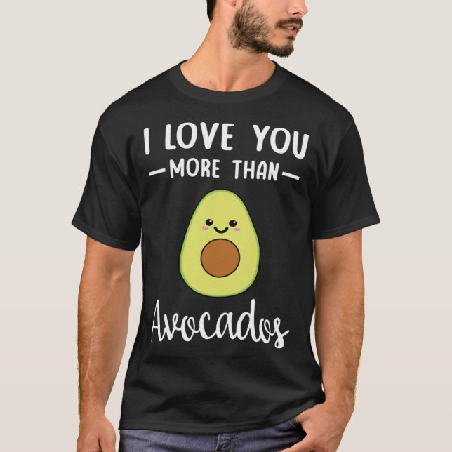Camiseta I Love You More Than Avocados  Avocado Pun (Frente)