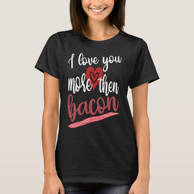 Camiseta I Love You More Than Bacon Lovable Gathering Of Ba (Frente)