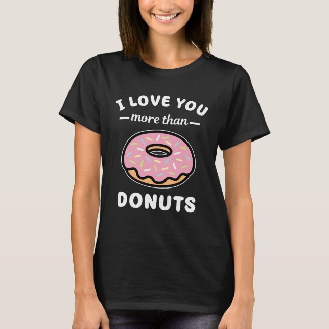 Camiseta I Love You More Than Donuts  Doughnut Pun (Frente)