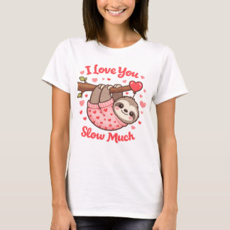 Camiseta I Love You Slow Much Cute Sloth Valentine