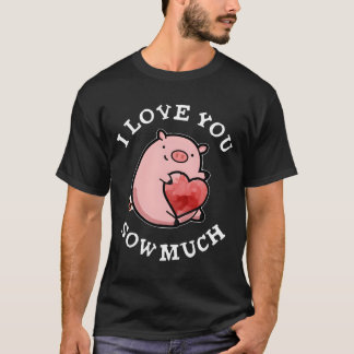 Camiseta I Love You Sow Much Pig Pun