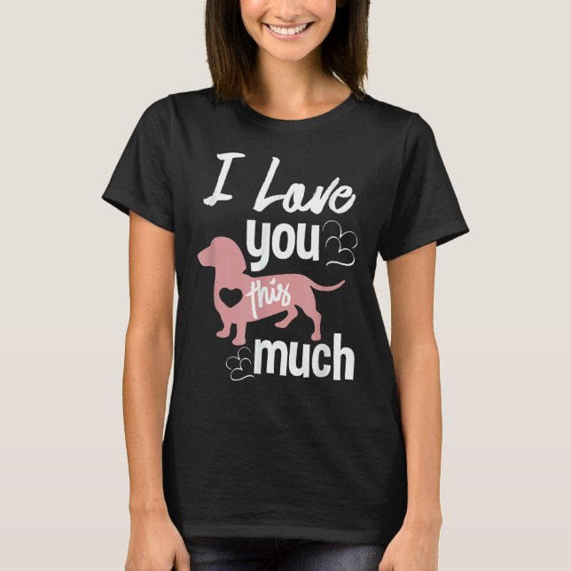 Camiseta I Love You This Much Dachshund Sausage Wiener Dog  (Frente)