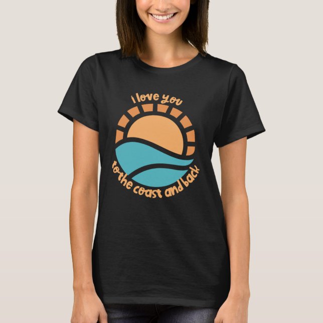 Camiseta I love you to the coast and back summer time sea o (Frente)