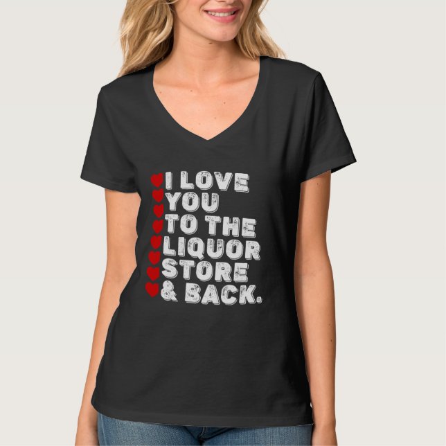 Camiseta I Love You To The Liquor Store & Back (Frente)