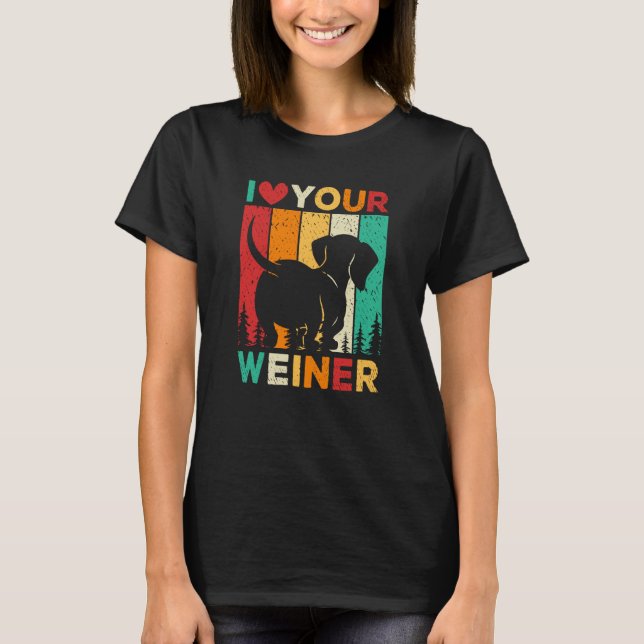 Camiseta I Love Your Wiener Dachshund Dog (Frente)