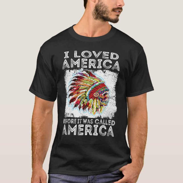 Camiseta I Loved America Before It Was Called America Indig (Frente)