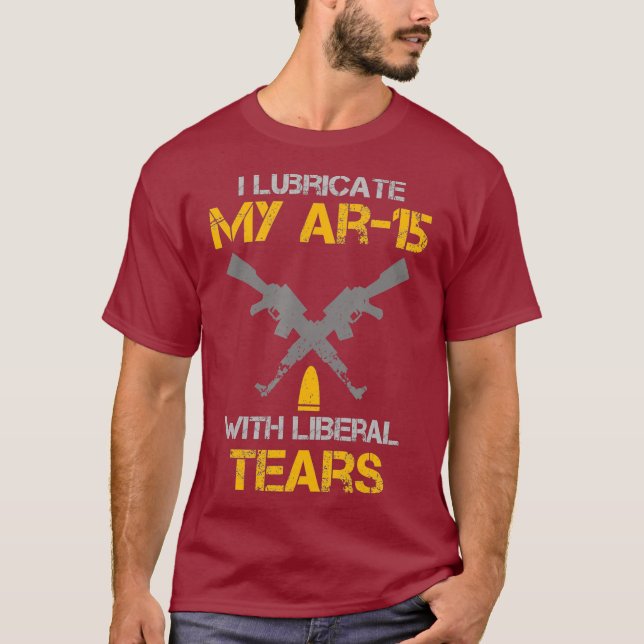 Camiseta I Lubricate My Ar15 With Liberal Tears Pro Gun (Frente)