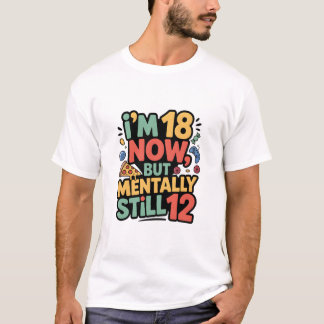 Camiseta I’m 18 Now, But Mentally Still 12” T-shirt design