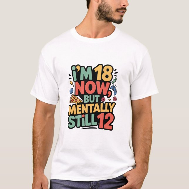 Camiseta I’m 18 Now, But Mentally Still 12” T-shirt design (Frente)