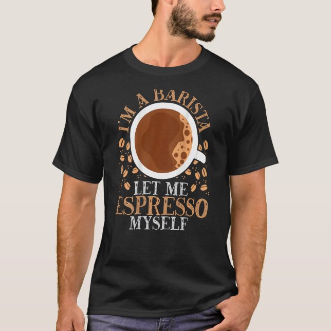 Camiseta I m A Barista Let Me Espresso Myself Backprint Bar (Frente)