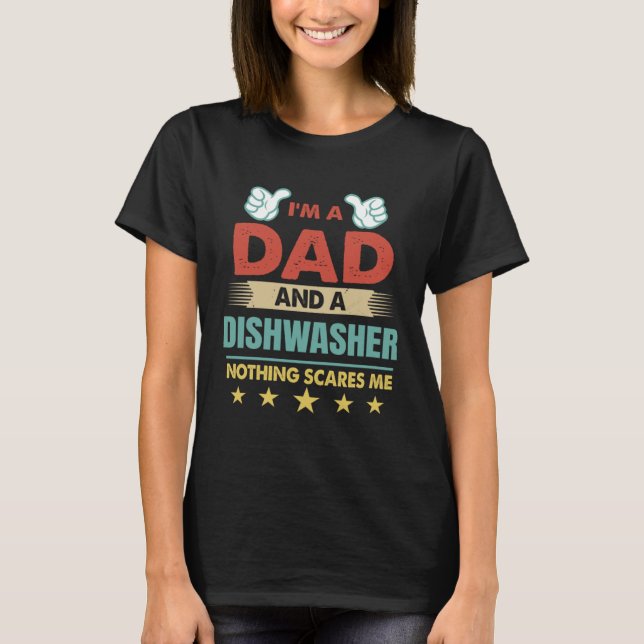 Camiseta I m A Dad And A Dishwasher Nothing Scares Me (Frente)