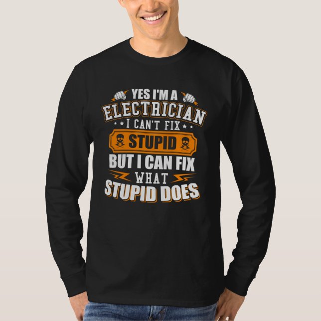 Camiseta I m a Electrician I Can t Fix Stupid  Electrician (Frente)