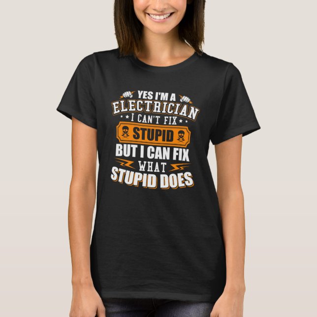 Camiseta I m a Electrician I Can t Fix Stupid  Electrician (Frente)