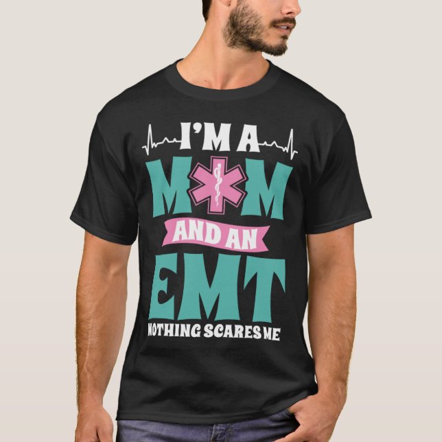 Camiseta I m A Mom And An EMT Nothing Scares Me Mothers Day (Frente)