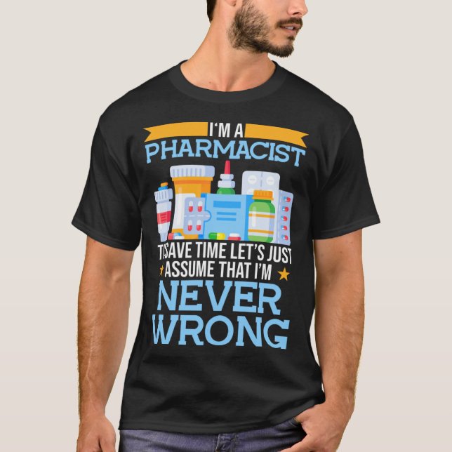 Camiseta I m A Pharmacist To Save Time Lets Assume I m Righ (Frente)