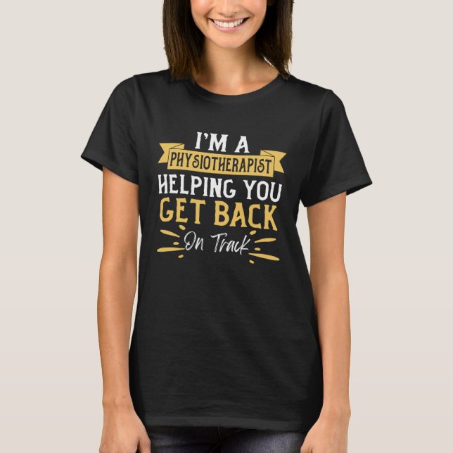 Camiseta I m A Physiotherapist Helping you Get Back On Trac (Frente)