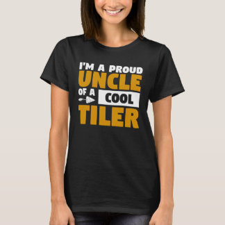 Camiseta I m A Proud Uncle Of A Cool Tiler Tiling Tilers
