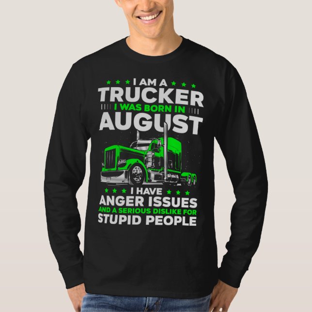 Camiseta I m A Truck Driver I Was Born in August  Trucker (Frente)