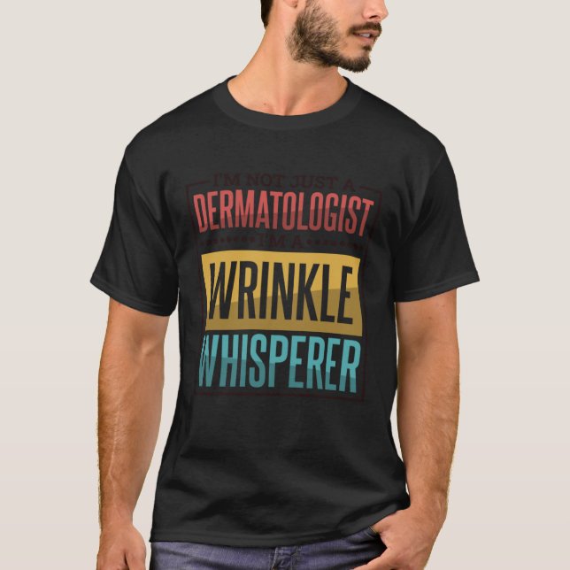 Camiseta I M A Wrinkle Whisperer Dermatologist and Dermatol (Frente)