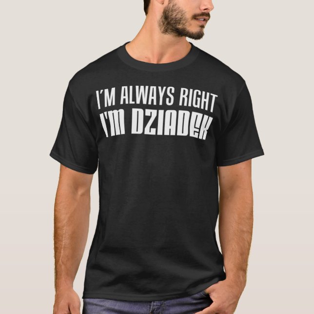 Camiseta I m Always Right I m Dziadek Polish Grandfather (Frente)