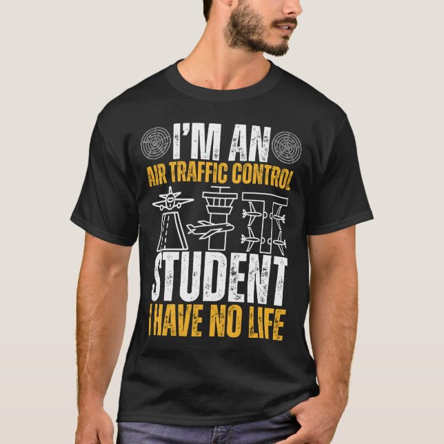 Camiseta I’m An Air Traffic Control Student I Have No Life (Frente)