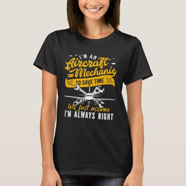 Camiseta I m An Aircraft Mechanic Save Time Assume Always R (Frente)
