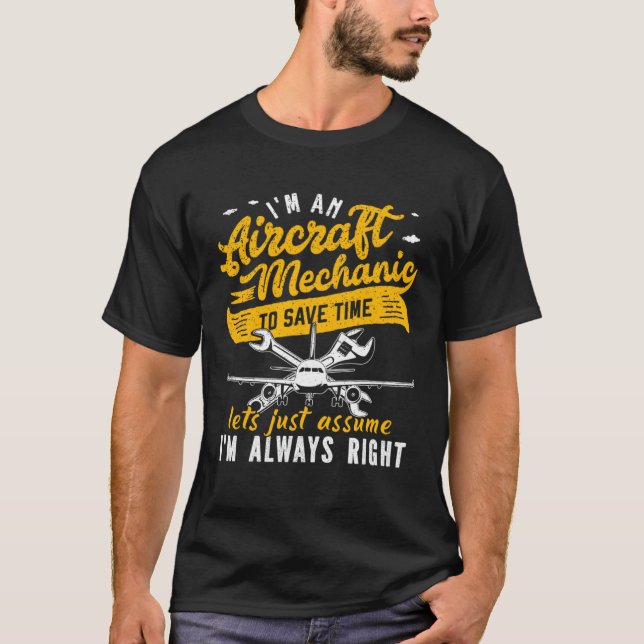 Camiseta I m An Aircraft Mechanic Save Time Assume Always R (Frente)