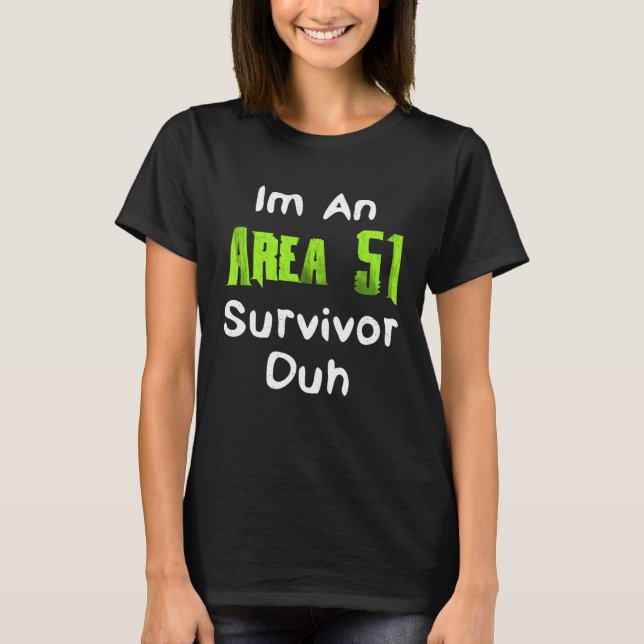 Camiseta I m An Area 51 Survivor Duh  Costume (Frente)